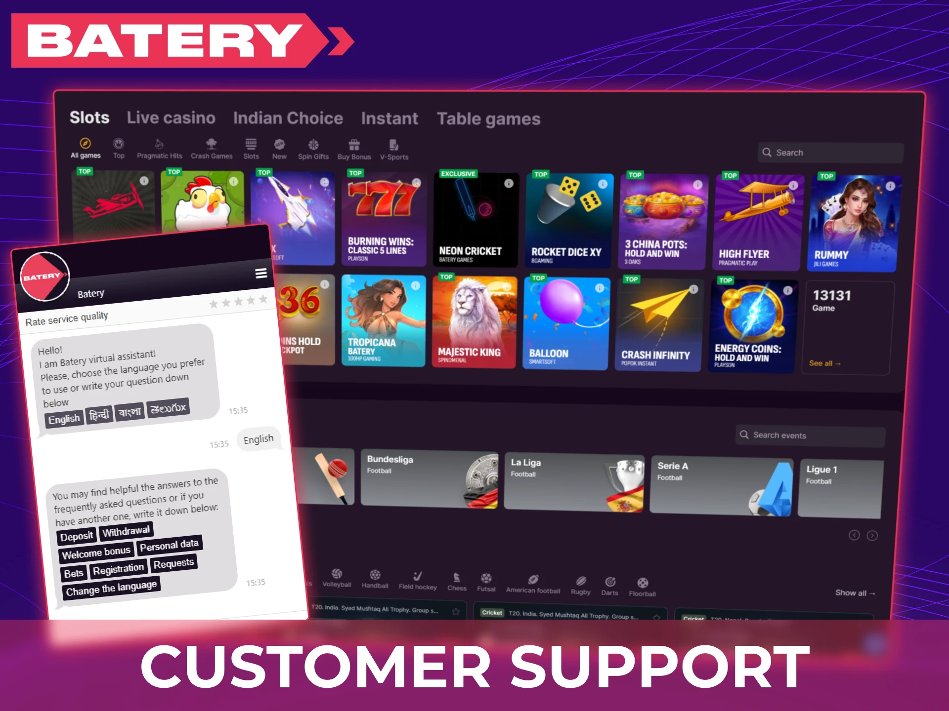 Baterybet provides 24/7 customer support for Indian players through live chat and email to assist with betting, casino games, bonuses, transactions, and account issues.